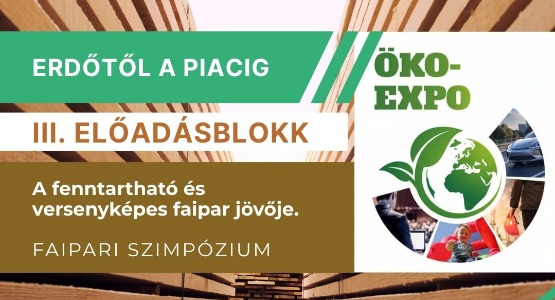 ÖKO-EXPO 2026 - ERDŐTŐL A PIACIG - FAIPARI SZIMPÓZIUM - III. ELŐADÁSBLOKK